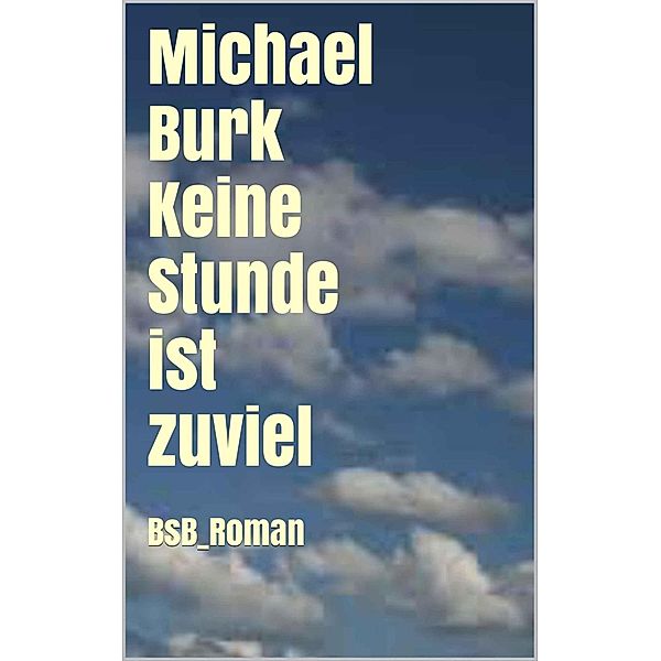 Keine Stunde ist zuviel, Michael Burk