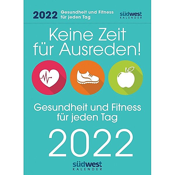 Keine Zeit für Ausreden! Gesundheit und Fitness für jeden Tag 2022 Tagesabreißkalender, Annette Hartwig