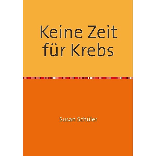 Keine Zeit für Krebs, Susan Schüler