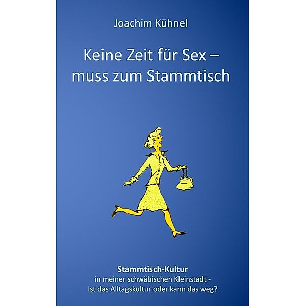 Keine Zeit für Sex - muss zum Stammtisch, Joachim Kühnel