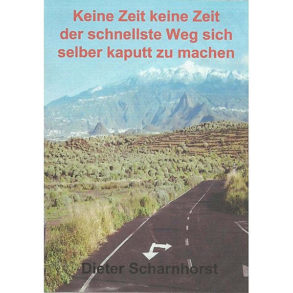 Keine Zeit keine Zeit der schnellste Weg sich selber kaputt zu machen, Dieter Scharnhorst