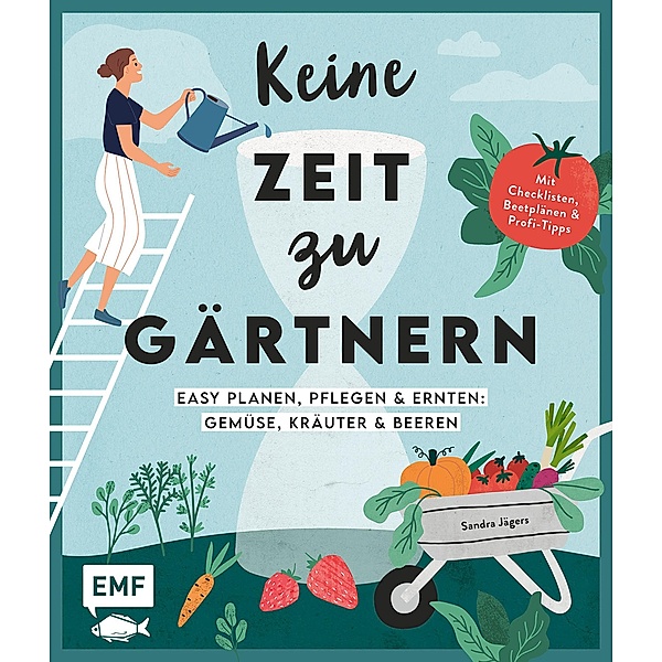 Keine Zeit zu gärtnern -Easy planen, pflegen und ernten: Gemüse, Kräuter & Beeren, Sandra Jägers