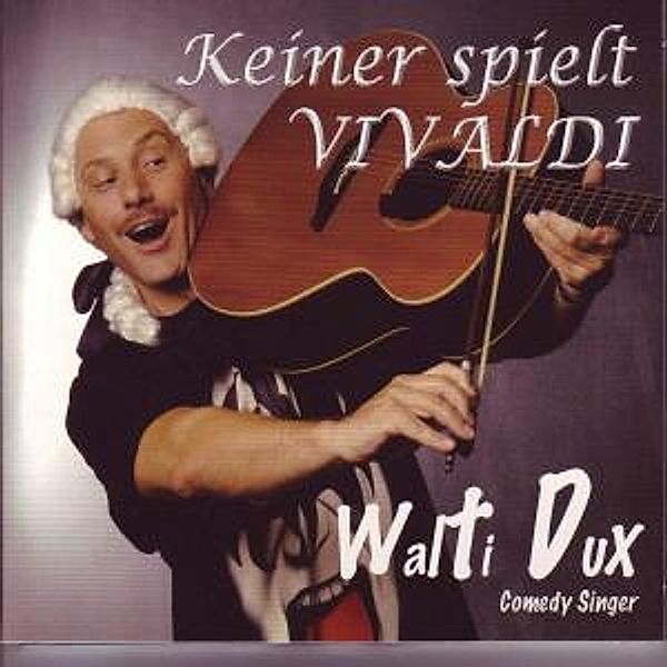 Keiner Spielt Vivaldi, Walti Dux