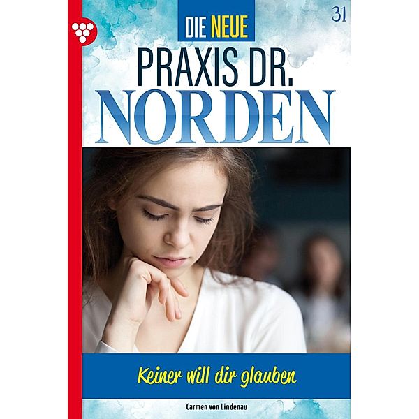 Keiner will dir glauben! / Die neue Praxis Dr. Norden Bd.31, Carmen von Lindenau