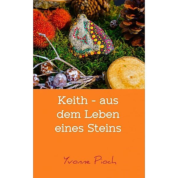 Keith - aus dem Leben eines Steins, Yvonne Pioch