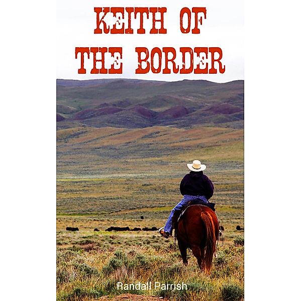 Keith of the Border, Randall Parrish