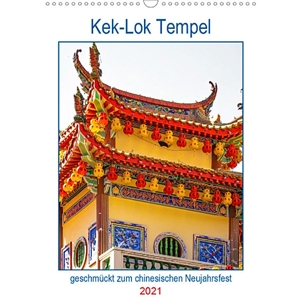 Kek-Lok Tempel geschmückt zum chinesischen Neujahrsfest (Wandkalender 2021 DIN A3 hoch), Nina Schwarze