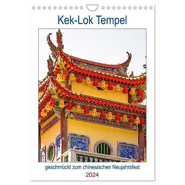 Kek-Lok Tempel geschmückt zum chinesischen Neujahrsfest (Wandkalender 2024 DIN A4 hoch), CALVENDO Monatskalender, Nina Schwarze
