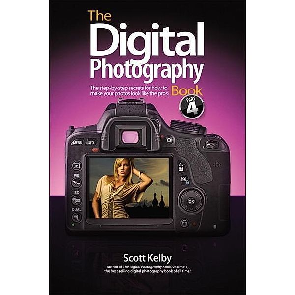 Kelby, S: Digital Photography Book: Part 4, Scott Kelby