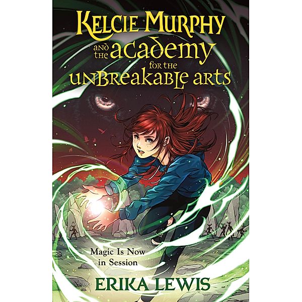 Kelcie Murphy and the Academy for the Unbreakable Arts / The Academy for the Unbreakable Arts Bd.1, Erika Lewis