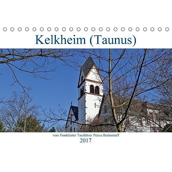 Kelkheim vom Frankfurter Taxifahrer Petrus Bodenstaff (Tischkalender 2017 DIN A5 quer), Petrus Bodenstaff