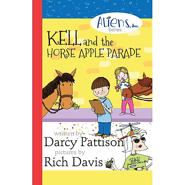 Kell and the Horse Apple Parade (The Aliens Inc., #2) / The Aliens Inc., Darcy Pattison