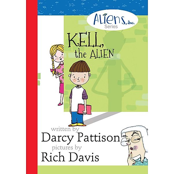 Kell, the Alien (The Aliens Inc., #1) / The Aliens Inc., Darcy Pattison