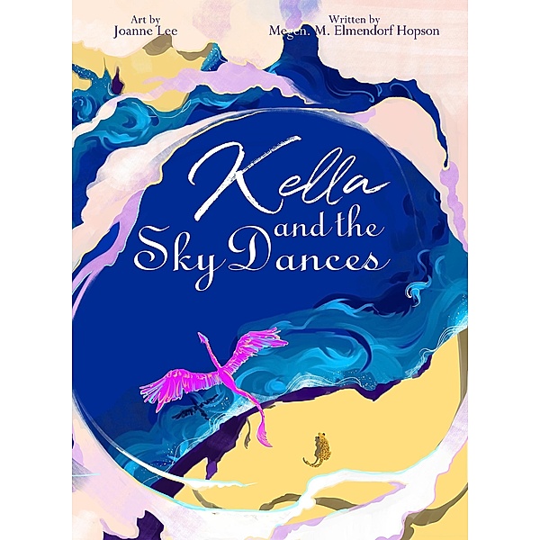 Kella and the Sky Dances, M. M. Elmendorf Hopson, Joanne Lee