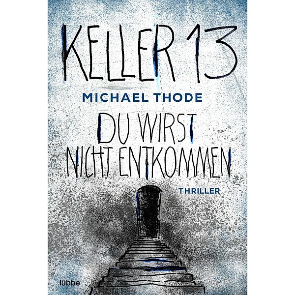 Keller 13. Du wirst nicht entkommen / Liebisch & Degenhardt Bd.3, Michael Thode