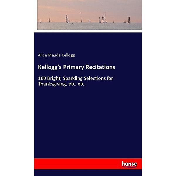 Kellogg's Primary Recitations, Alice Maude Kellogg