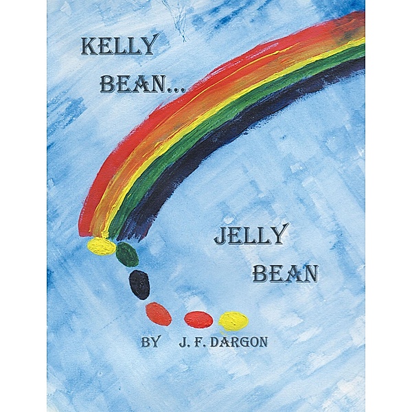 Kelly Bean . . . Jelly Bean, J. F. Dargon