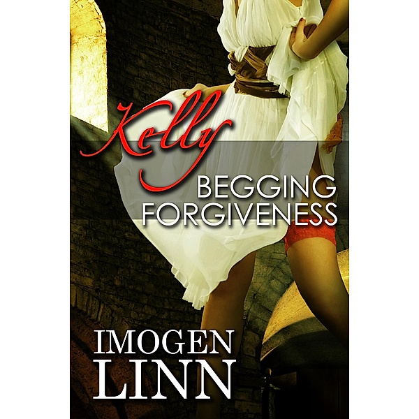 Kelly, Begging Forgiveness (Spanking Priest Erotica) / Kelly, Imogen Linn