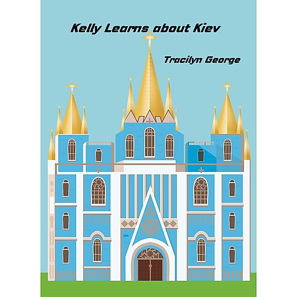 Kelly Learns about Kiev (Children) / Children, Tracilyn George