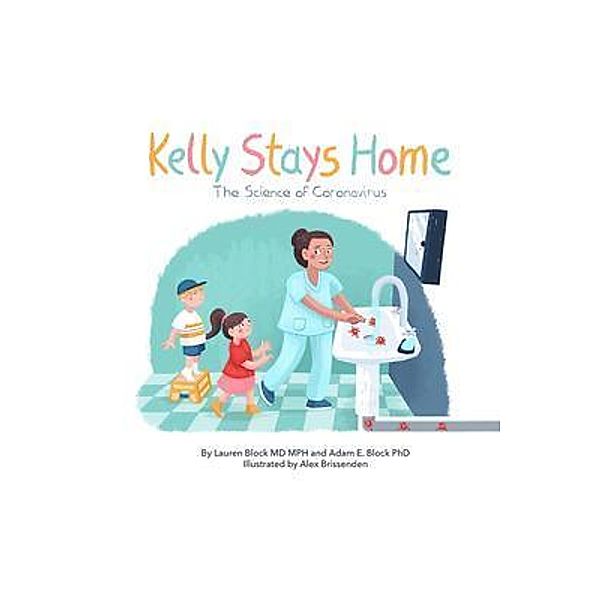 Kelly Stays Home: The Science of Coronvirus, Lauren Block, Adam Block