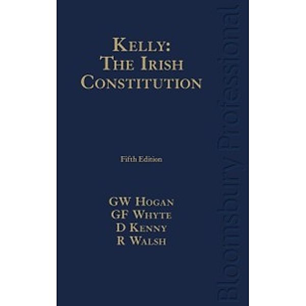 Kelly: The Irish Constitution, Hogan Gerard Hogan, Kenny David Kenny, Walsh Rachael Walsh, Whyte Gerry Whyte