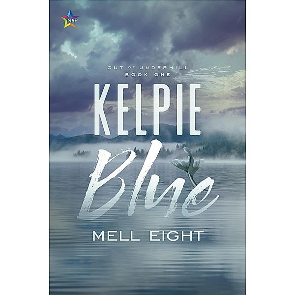 Kelpie Blue (Out of Underhill, #1) / Out of Underhill, Mell Eight