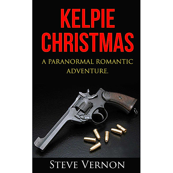 Kelpie Tales: Kelpie Christmas: A Paranormal Romantic Adventure, Steve Vernon