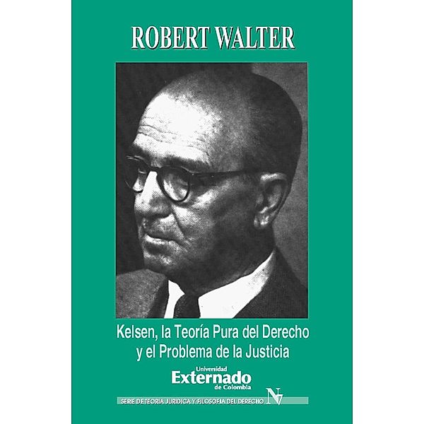 Kelsen. La teoría pura del derecho y el problema de la justicia, Walter Robert