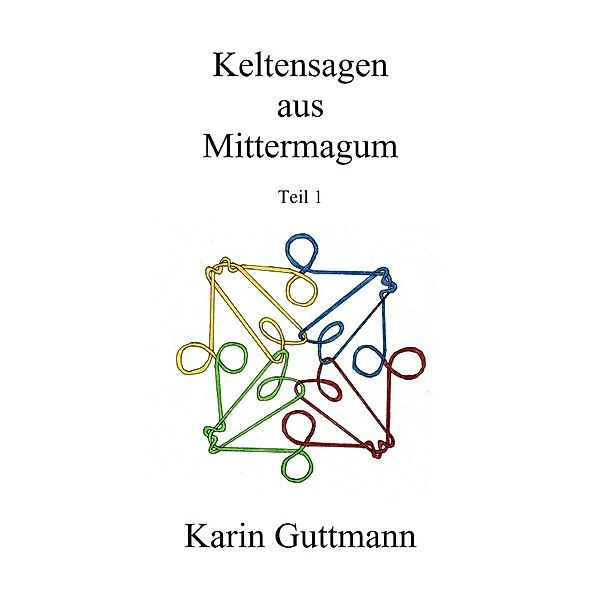 Keltensagen aus Mittermagum Teil 1, Karin Guttmann