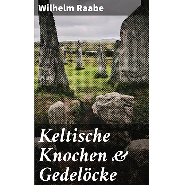 Keltische Knochen & Gedelöcke, Wilhelm Raabe