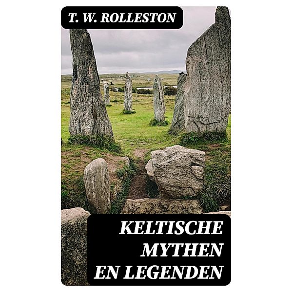 Keltische Mythen en Legenden, T. W. Rolleston