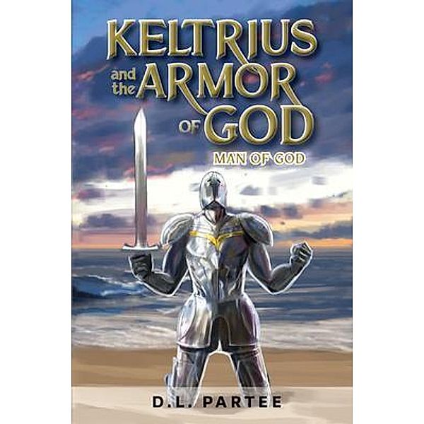 Keltrius and the armor of God / Great Writers Media, D. L. Partee