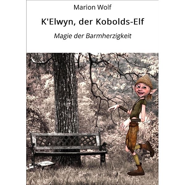 K'Elwyn, der Kobolds-Elf / Sozialpsychologische Märchen Bd.4, Marion Wolf