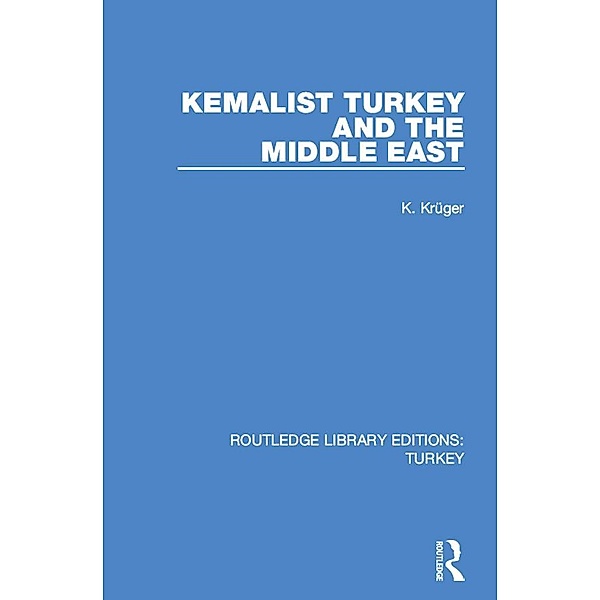 Kemalist Turkey and the Middle East, Carl Krueger