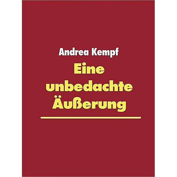 Kempf, A: Eine unbedachte Äußerung, Andrea Kempf