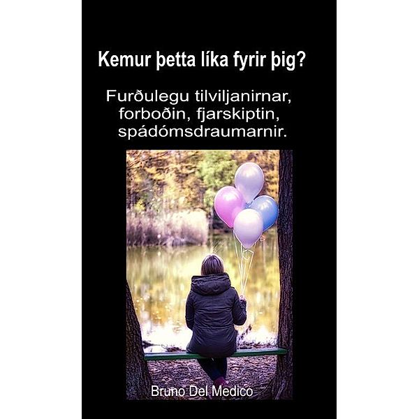 Kemur þetta líka fyrir þig? Furðulegu tilviljanirnar, forboðin, fjarskiptin, spádómsdraumarnir., Bruno Del Medico