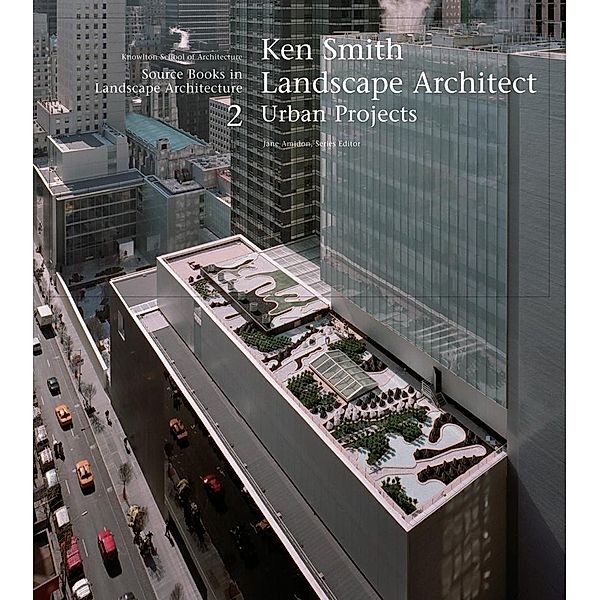 Ken Smith Landscape Architect / Source Books in Landscape Architecture Bd.2, Jane Amidon
