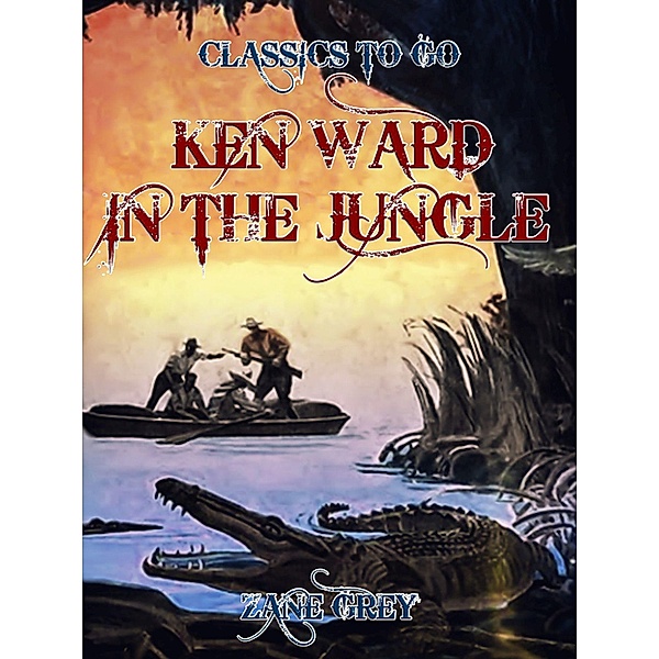 Ken Ward in the Jungle, Zane Grey
