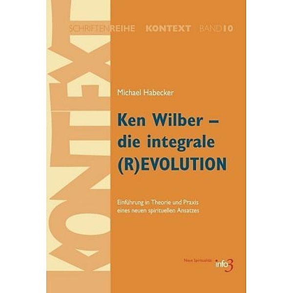 Ken Wilber - die integrale (R)EVOLUTION, Michael Habecker