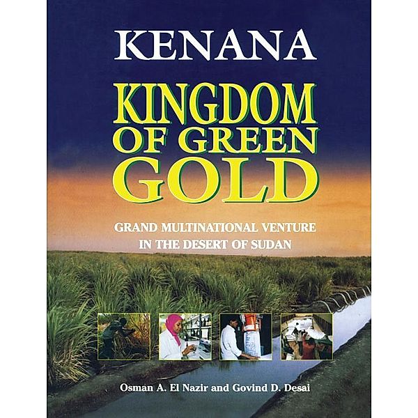 Kenana Kingdom of Green Gold, Osman A. El Nazir, Govind D. Desai