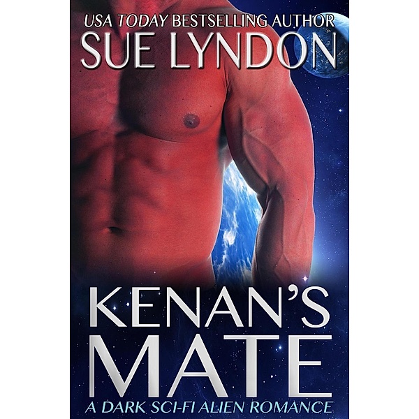 Kenan's Mate: A Dark Sci-Fi Alien Romance (Kleaxian Warriors, #1), Sue Lyndon
