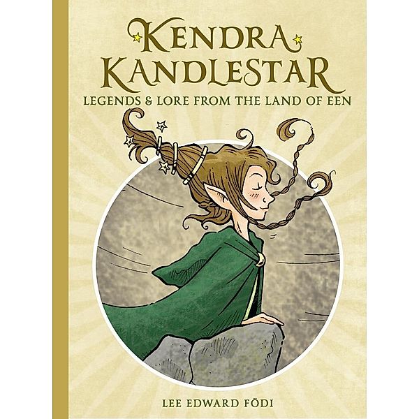 Kendra Kandlestar: Legends & Lore from the Land of Een / Kendra Kandlestar, Lee Edward Födi