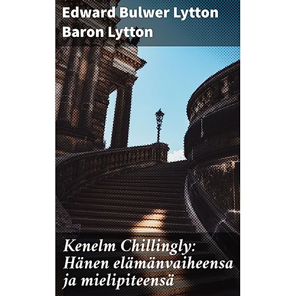 Kenelm Chillingly: Hänen elämänvaiheensa ja mielipiteensä, Edward Bulwer Lytton Baron Lytton