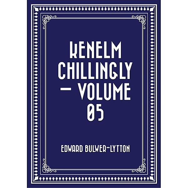 Kenelm Chillingly - Volume 05, Edward Bulwer-Lytton