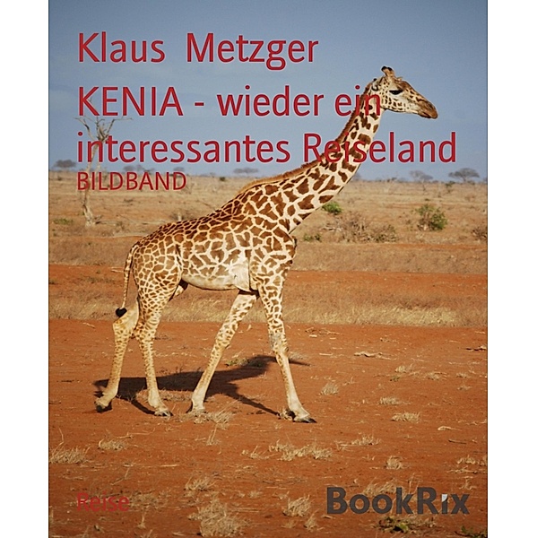 KENIA - wieder ein interessantes Reiseland, Klaus Metzger