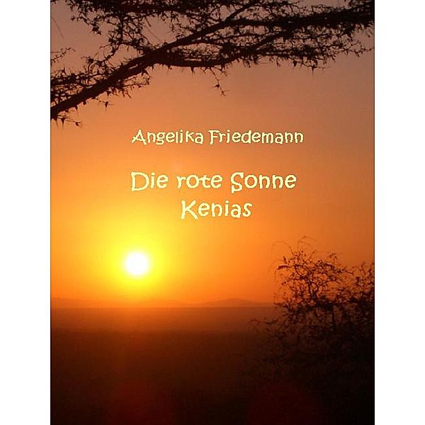 Kenias rote Sonne, Angelika Friedemann
