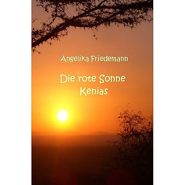 Kenias rote Sonne, Angelika Friedemann