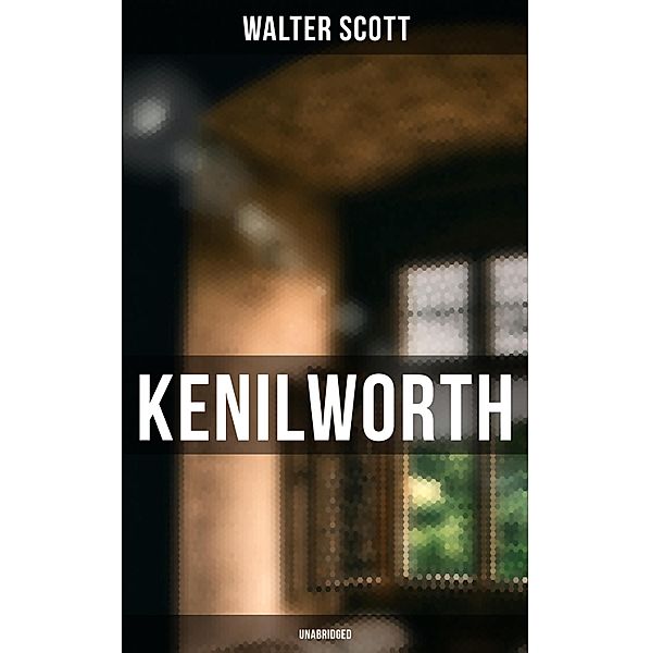 Kenilworth (Unabridged), Walter Scott