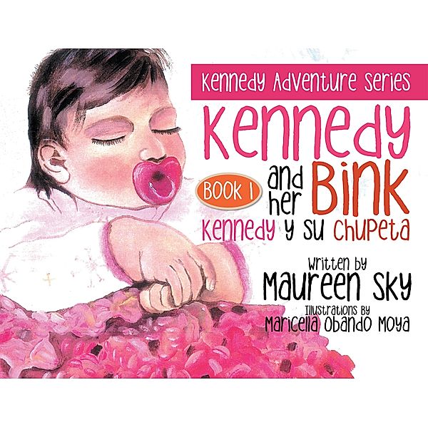 Kennedy and Her Bink / Kennedy Y Su Chupeta, Maureen Sky