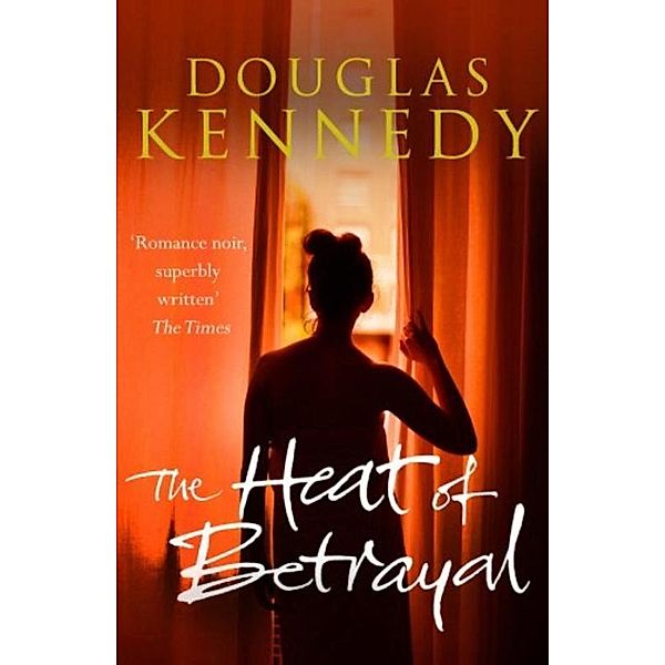 Kennedy, D: Heat of Betrayal, Douglas Kennedy